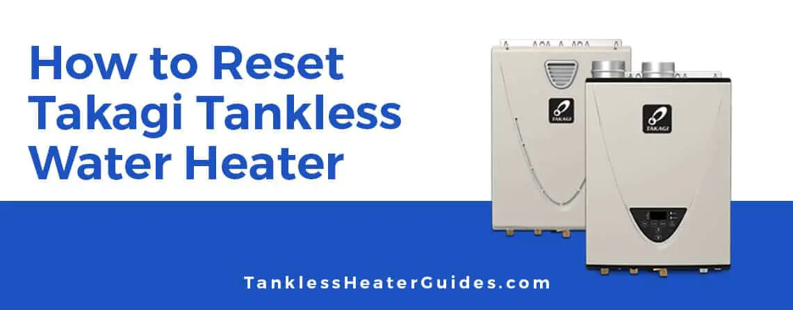 How to reset takagi tankless water heater