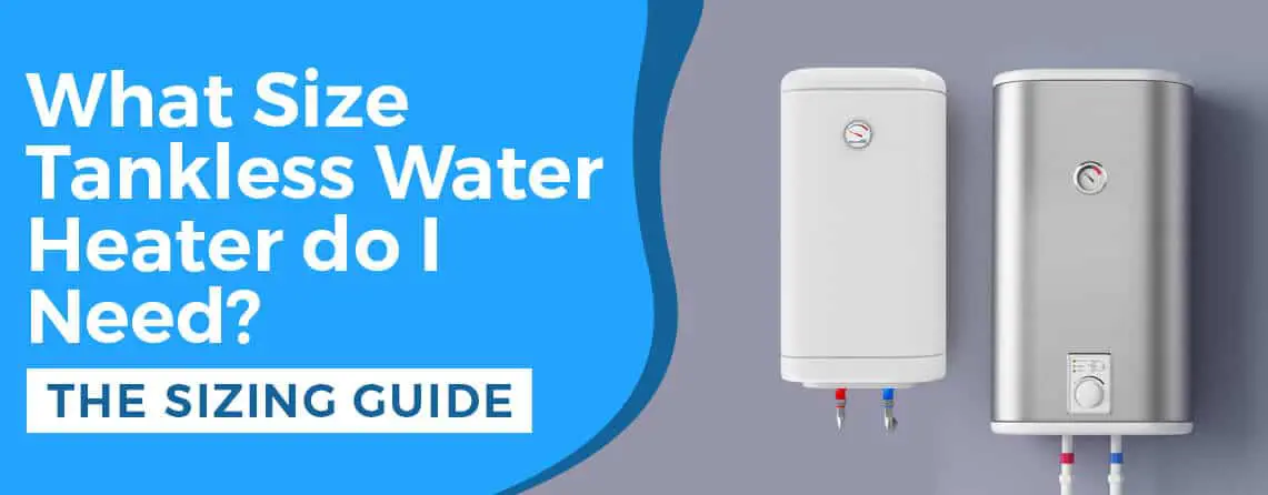 What size tankless water heater do I need