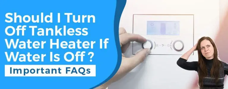 Should I turn off tankless water heater if water is off