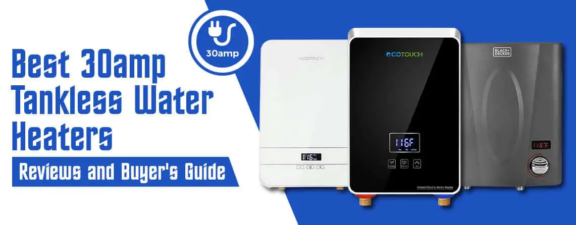 Best 30AMP Tankless Water Heaters