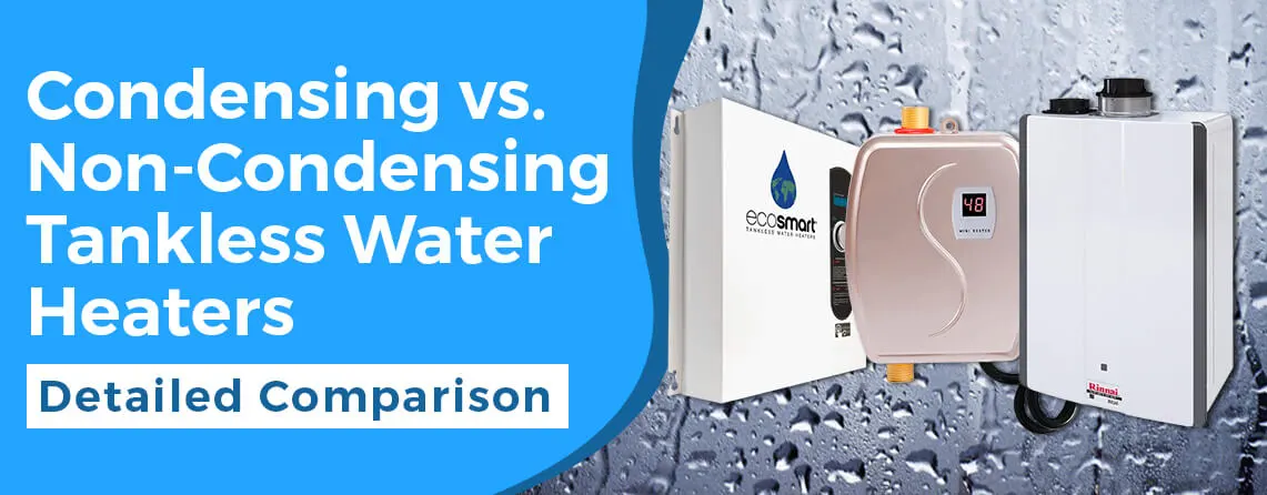 Condensing vs Non-Condensing Tankless Water Heater