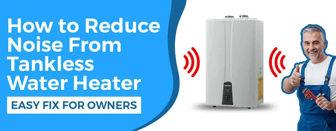 How to Reduce Noise From Tankless Water Heater