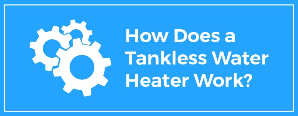 How Does a tankless water heater work