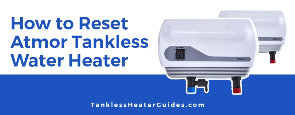 How to reset atmor tankless water heater